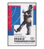 Israel Zangwill - Regele pomanagiilor ( King of schnorrers) - 125923