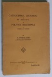 CATOLICISMUL UNGURESC IN TRANSILVANIA SI POLITICA RELIGIOASA A STATULUI ROMAN de ONISIFOR GHIBU , 1924