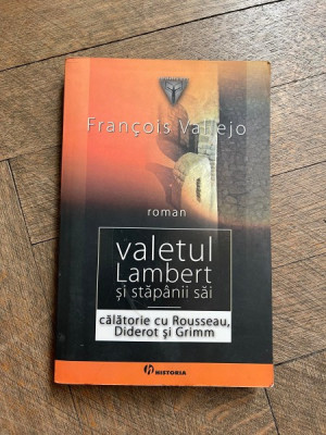 Francois Vallejo - Valetul Lambert si stapanii sai, calatorie cu Rousseau, Diderot si Grimm foto