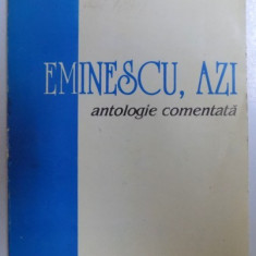 EMINESCU , AZI - ANTOLOGIE COMENTATA de NICOLAE I. NICOLAE , 1996