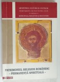 PATRIMONIUL RELIGIOS ROMANESC , PERMANENTA SPIRITUALA , volum ingrijit de ANA UNCU ... MIHAELA NEAGOE , 2002