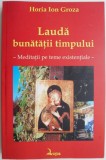 Cumpara ieftin Lauda bunatatii timpului. Meditatii pe teme existentiale &ndash; Horia Ion Groza