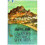 Charles Diehl - Calatorii istorice si de arta - 112925