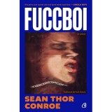 Fuccboi - Sean Thor Conroe, Curtea Veche Publishing, editia 2024, 368 pagini, Fictiune, Literatura moderna