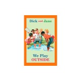 Dick and Jane: We Play Outside