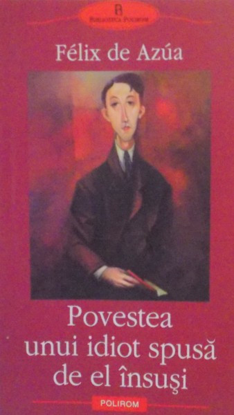 POVESTEA UNUI IDIOT SPUSA DE EL INSUSI SAU CONTINUTUL FERICIRII de FELIX DE AZUA , 2006 *PREZINTA HALOURI DE APA