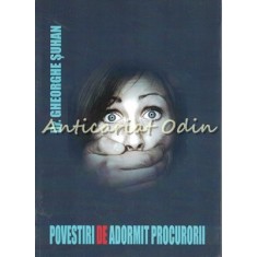 Povesti De Adormit Procurorii - Gheorghe Suhan