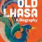 Old Lhasa: A Biography