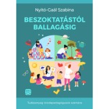 Beszoktat&aacute;st&oacute;l ballag&aacute;sig - Tud&aacute;sanyag &oacute;vodapedag&oacute;gusok sz&aacute;m&aacute;ra - Nyit&oacute;-Ga&aacute;l Szabina