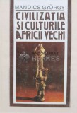 Civilizatia si culturile Africii vechi - Mandics Gyorgy (L57)