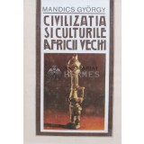 Civilizatia si culturile Africii vechi - Mandics Gyorgy (L57)