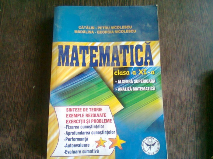 MATEMATICA CLASA A XI-A. ALGEBRA SUPERIOARA, ANALIZA MATEMATICA - CATALIN PETRU NICOLESCU