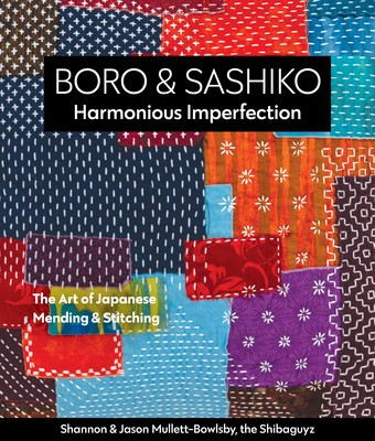 Boro &amp; Sashiko, Harmonious Imperfection: The Art of Japanese Mending &amp; Stitching