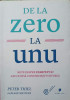 DE LA ZERO LA UNU. NOTE DESPRE STARTUPURI SAU CUM SA CONSTRUIESTI VIITORUL-PETER THIEL