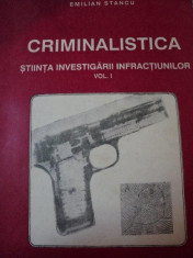 CRIMINALISTICA , STIINTA INVESTIGARII INFRACTIUNILOR , VOL.1 de EMIL STANCU , 1992 foto