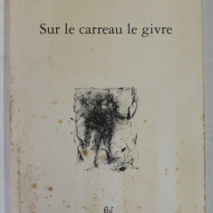 SUR LE CARREAU LE GIVRE par BERNARD SCHURCH , 1996 , DEDICATIE * , PREZINTA PETE SI URME DE UZURA *