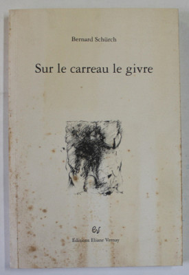 SUR LE CARREAU LE GIVRE par BERNARD SCHURCH , 1996 , DEDICATIE * , PREZINTA PETE SI URME DE UZURA * foto