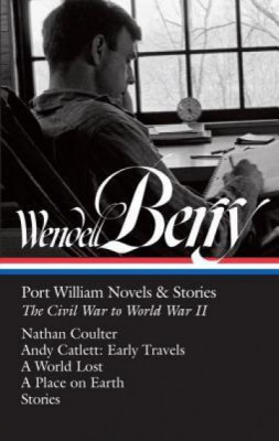 Wendell Berry: Port William Novels &amp;amp; Stories: The Civil War to World War II: Nathan Coulter / Andy Catlett: Early Travels / A World Lost / A Place on foto