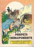 Cumpara ieftin Peripetii Nemaipomenite - Antologie Ghiozdan, Carte Scolara Ilustrata, Clasele I-IV, Portile Orientului, 1999, 128 pagini