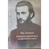 PARINTELE ARSENIE BOCA, UN SFANT AL ZILELOR NOASTRE-DAN LUCINESCU-237624