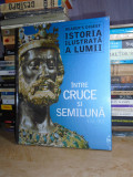 ISTORIA ILUSTRATA A OMENIRII : INTRE CRUCE SI SEMILUNA ( 430-907 )