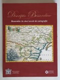 DESCRIPTIO BESSARABIAE - BASARABIA IN CINCI SECOLE DE CARTOGRAFIE editie de ADRIAN NASTASE ... OVIDIU DUMITRU , 2017 *MINIMA UZURA