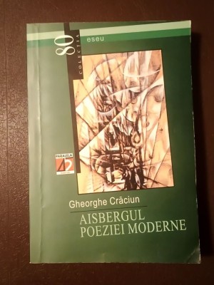 Gheorghe Crăciun - Aisbergul poeziei moderne (cu un Argument al autorului; postf. Mircea Martin) foto