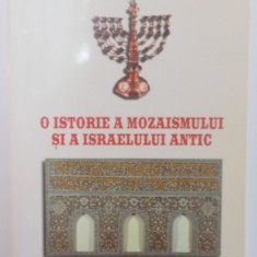 O ISTORIE A MOZAISMULUI SI A ISRAELULUI ANTIC de ALFRED HARLAOANU , 2001