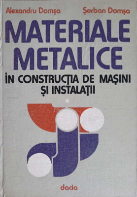 MATERIALE METALICE IN CONSTRUCTIA DE MASINI SI INSTALATII VOL.1-ALEXANDRU DOMSA, SERBAN DOMSA foto