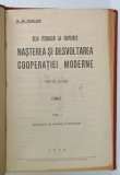 NASTEREA SI DESVOLTAREA COOPERATIEI MODERNE VOLUMUL I / COOPERATIA SI AGRICULTURA IN ROMANIA de A.G. GALAN , COLEGAT , 1926-1937