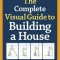 The Complete Visual Guide to Building a House
