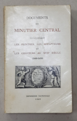DOCUMENTS DU MINUTIER CENTRAL CONCERNANT LES PEINTRES , LES SCULPTURES ET LES GRAVURES AU XVIIe SIECLE 1600 - 1650 par MARIE - ANTOINETTE FLEURY , TO foto
