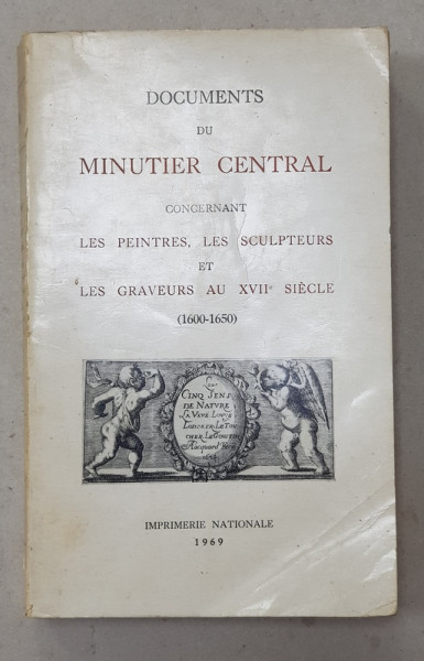 DOCUMENTS DU MINUTIER CENTRAL CONCERNANT LES PEINTRES , LES SCULPTURES ET LES GRAVURES AU XVIIe SIECLE 1600 - 1650 par MARIE - ANTOINETTE FLEURY , TO