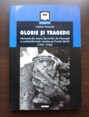 Cristian Troncotă - Glorie și tragedii: momente din istoria Serviciilor de Infor foto