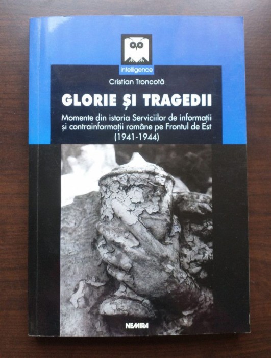 Cristian Troncotă - Glorie și tragedii: momente din istoria Serviciilor de Infor