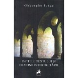 Ispitele textului si demonii interpretarii/Gheorghe Iorga