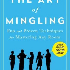 The Art of Mingling: Fun and Proven Techniques for Mastering Any Room