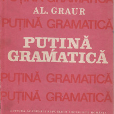 Al. Graur - Putina gramatica (vol. I-II)