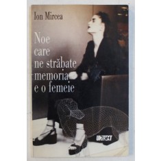 NOE CARE NE STRABATE MEMORIA E O FEMEIE de ION MIRCEA , 1999