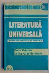 Literatura universala * Subiecte rezolvate si explicate - Dana Cristea, Laura Avasilichioaie, (Bacalaureatul de nota 10)