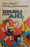 SERBARILE CELOR MICI de LELIA IONESCU si EUGENIA BARCAN - TICALIUC , 1983