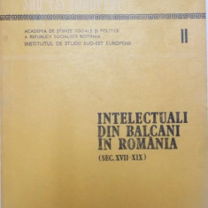 INTELECTUALI DIN BALCANI IN ROMANIA (SEC.XVII-XIX), VOL. II de ALEXANDRU DUTU, 1984