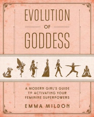 Evolution of Goddess: A Modern Girl&amp;#039;s Guide to Activating Your Feminine Superpowers foto
