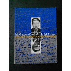 GABRIEL LIICEANU - INTINERAIRES D`UNE VIE: E. M. CIORAN (limba franceza)