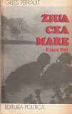 GILLES PERRAULT - ZIUA CEA MARE 6 IUNIE 1944