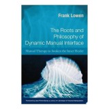 Cumpara ieftin The Roots and Philosophy of Dynamic Manual Interface Manual Therapy to Awaken the Inner Healer