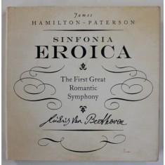 SINFONIA EROICA , THE FIRST GREAT ROMANTIC SYMPHONY by JAMES HAMILTON - PATERSON , 2016