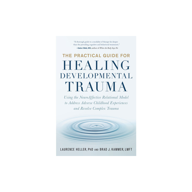 The Clinical Guide for Healing Developmental Trauma: Using the Neuroaffective Relational Model to Address Adverse Childhood Experiences and Resolve Co