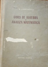 CURS DE ALGEBRA SI ANALIZA MATEMATICA ~ N. CIORANESCU, 1955