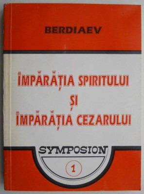 Imparatia spiritului si imparatia Cezarului &amp;ndash; Nikolai Berdiaev foto